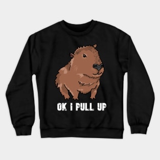 Ok I Pull Up - Capybara Meme Crewneck Sweatshirt